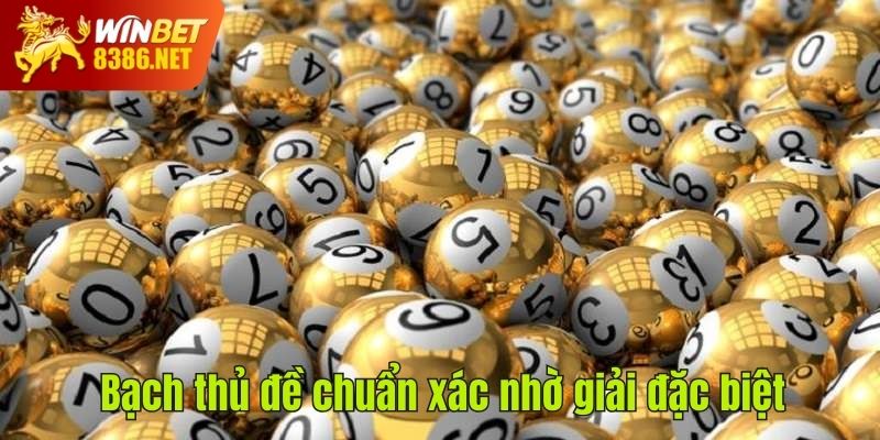 Bạch thủ đề chuẩn xác nhờ giải đặc biệt