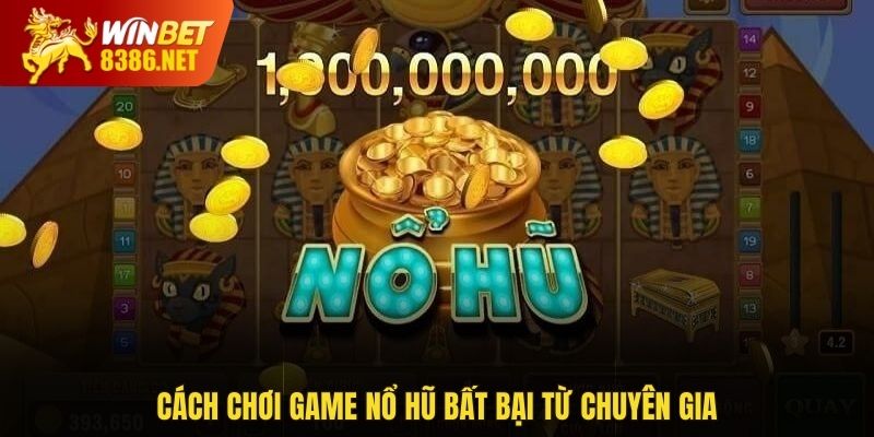 Cách chơi game nổ hũ bất bại từ chuyên gia