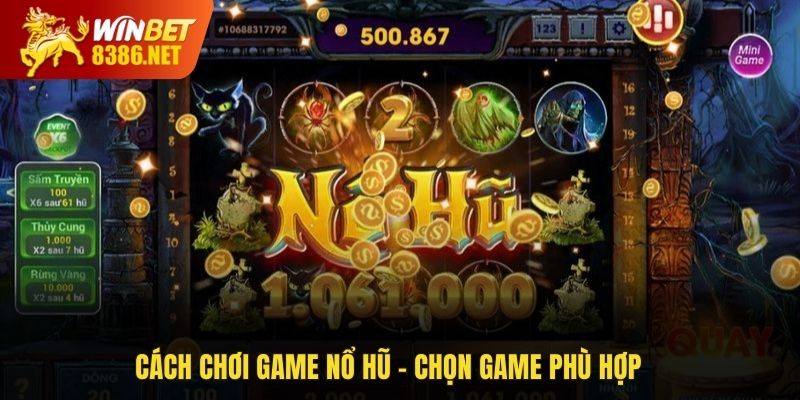 Cách chơi game nổ hũ - Chọn game phù hợp