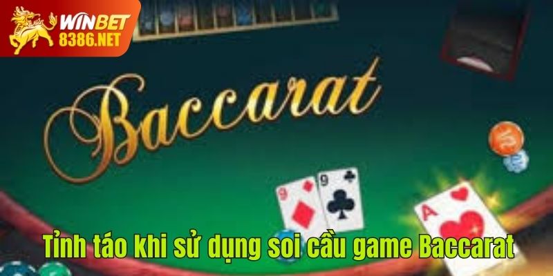 Tỉnh táo khi sử dụng soi cầu game Baccarat