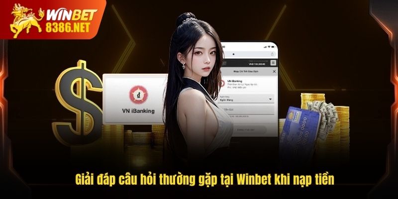 Giải đáp câu hỏi thường gặp tại Winbet khi nạp tiền