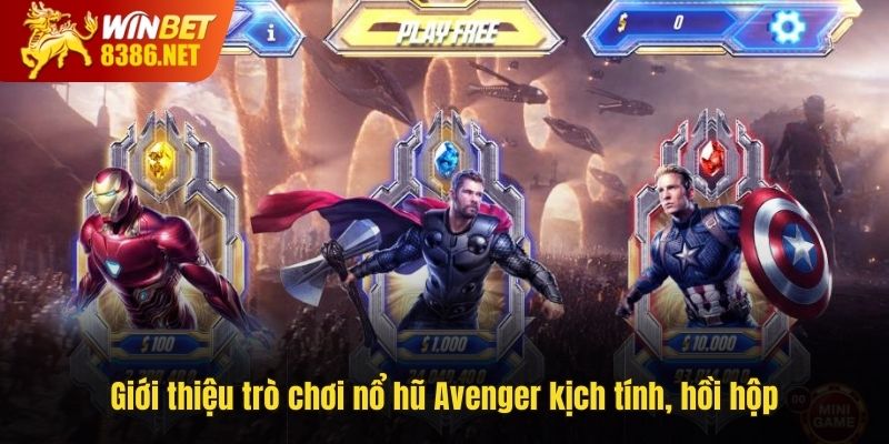 Giới thiệu trò chơi nổ hũ Avenger kịch tính, hồi hộp