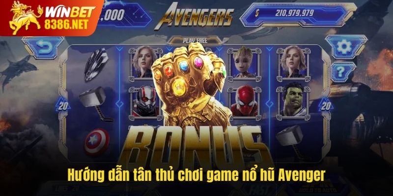 Hướng dẫn tân thủ chơi game nổ hũ Avenger