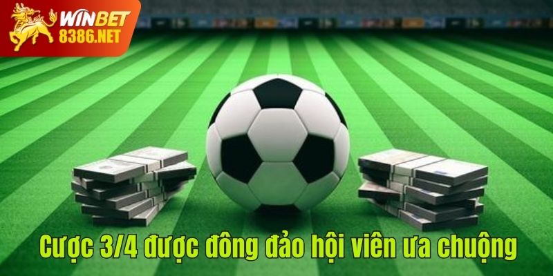 Cược 3/4 được đông đảo hội viên ưa chuộng