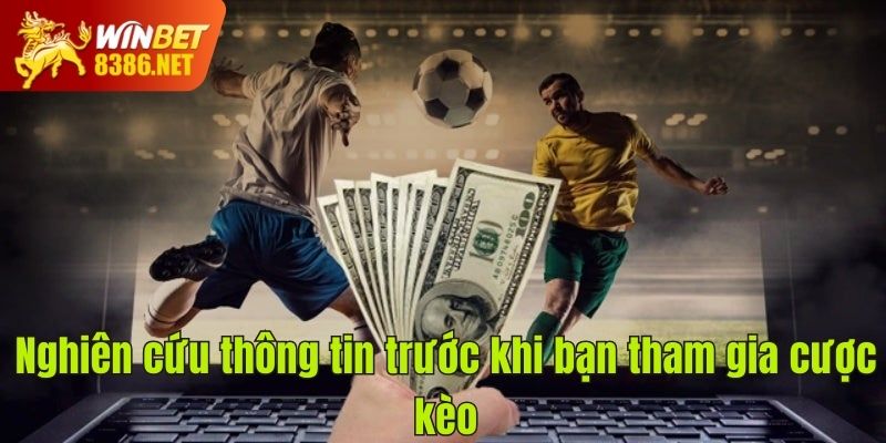 Nghiên cứu thông tin trước khi bạn tham gia cược kèo