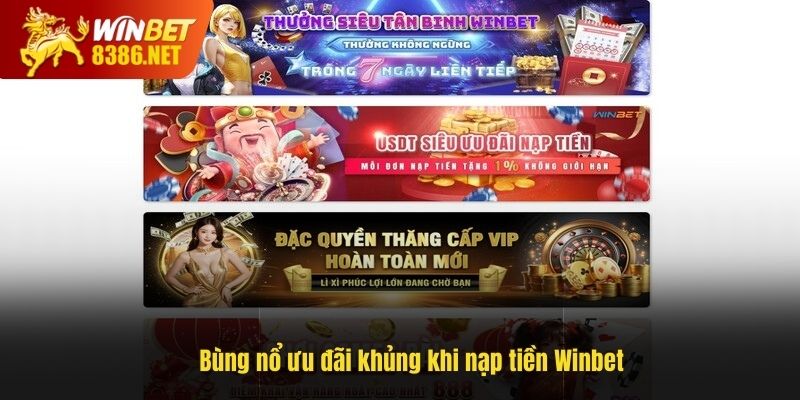 Bùng nổ ưu đãi khủng khi nạp tiền Winbet