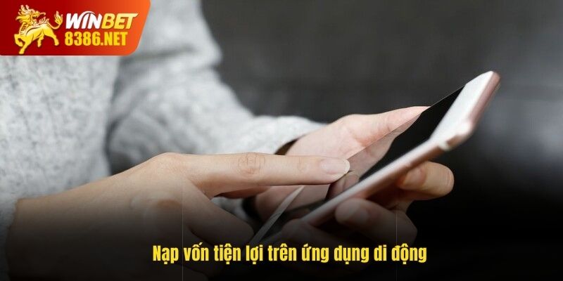 Nạp vốn tiện lợi trên ứng dụng di động