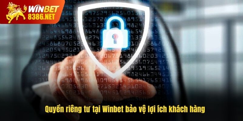 Quyền riêng tư tại Winbet bảo vệ lợi ích khách hàng