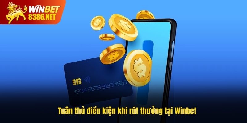 Tuân thủ điều kiện khi rút thưởng tại Winbet